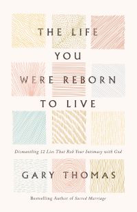 Book Cover for The Life You Were Reborn to Live by Gary Thomas