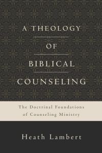 Book Cover for A Theology of Biblical Counseling by Heath Lambert