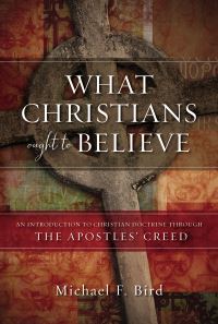 Book Cover for What Christians Ought to Believe by Michael F Bird