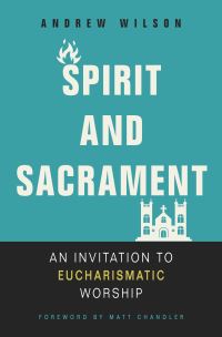 Book Cover for Spirit and Sacrament by Andrew Wilson