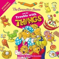Book Cover for The Berenstain Bears and the Trouble With Things by Jan Berenstain, Mike Berenstain