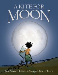 Book Cover for A Kite for Moon by Jane Yolen, Heidi E Y Stemple