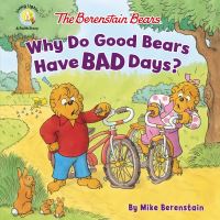Book Cover for The Berenstain Bears, Why Do Good Bears Have Bad Days? by Mike Berenstain