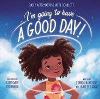 Book Cover for I'm Going to Have a Good Day! by Tiania Haneline, Scarlett Gray Smith