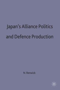 Book Cover for Japan's Alliance Politics and Defence Production by Neil Renwick