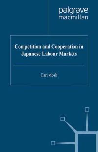 Book Cover for Competition and Cooperation in Japanese Labour Markets by Carl Mosk
