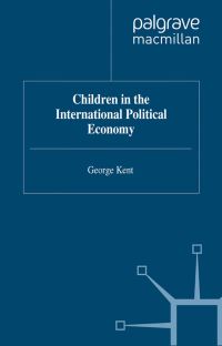 Book Cover for Children in the International Political Economy by George Kent