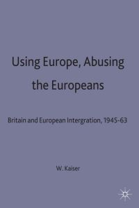 Book Cover for Using Europe, Abusing the Europeans by W Kaiser