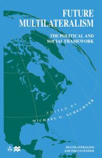 Book Cover for Future Multilateralism by Michael G Schechter
