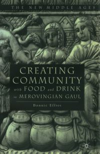 Book Cover for Creating Community With Food and Drink in Merovingian Gaul by Bonnie Effros