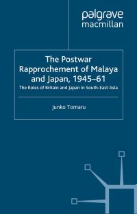 Book Cover for The Postwar Rapproachment of Malaya and Japan, 1945-61 by Junko Tomaru