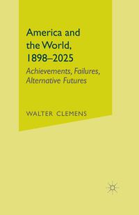 Book Cover for America and the World, 1898-2025 by Walter C Clemens
