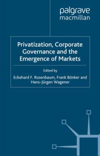 Book Cover for Privatization, Corporate Governance and the Emergence of Markets by E Rosenbaum, F Bönker, H Wagener