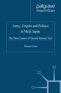 Book Cover for Army, Empire and Politics in Meiji Japan by Stewart Lone