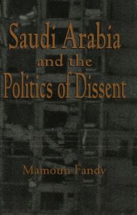 Book Cover for Saudi Arabia and the Politics of Dissent by Mamoun Fandy