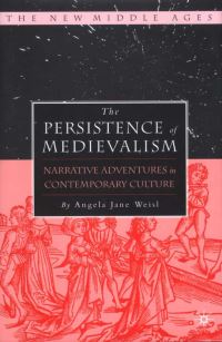 Book Cover for The Persistence of Medievalism by Angela Jane Weisl