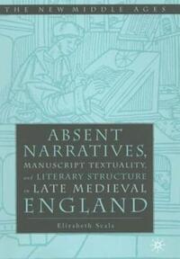 Book Cover for Absent Narratives, Manuscript Textuality, and Literary Structure in Late Medieval England by Elizabeth Scala