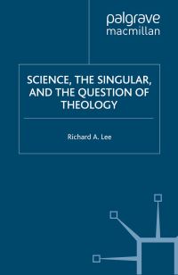 Book Cover for Science, the Singular and the Question of Theology by Richard A Lee