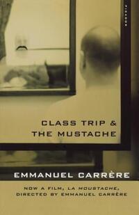 Book Cover for Class Trip & The Mustache by Emmanuel Carrère