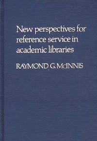 Book Cover for New Perspectives for Reference Service in Academic Libraries by Raymond G McInnis