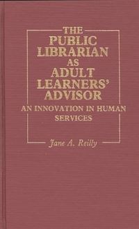 Book Cover for The Public Librarian as Adult Learners' Advisor by Jane A Reilly