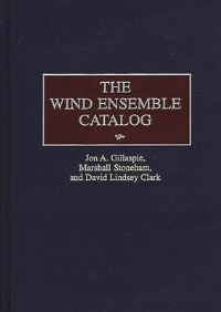 Book Cover for The Wind Ensemble Catalog by Jon A Gillaspie, A M Stoneham, David Lindsey Clark