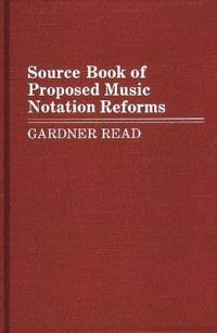 Book Cover for Source Book of Proposed Music Notation Reforms by Gardner Read