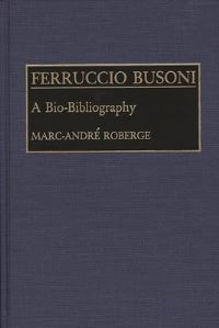 Book Cover for Ferruccio Busoni by MarcAndré Roberge