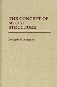 Book Cover for The Concept of Social Structure by Douglas V Porpora