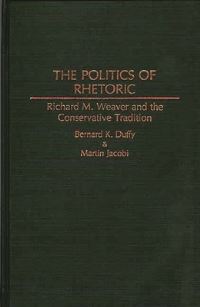 Book Cover for The Politics of Rhetoric by Bernard K Duffy, Martin J Jacobi