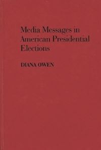 Book Cover for Media Messages in American Presidential Elections by Diana Marie Owen