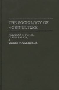 Book Cover for The Sociology of Agriculture by Frederick H Buttel, Olaf F Larson, Gilbert W Gillespie, Rural Sociological Society
