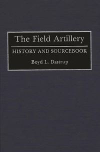 Book Cover for The Field Artillery by Boyd L Dastrup