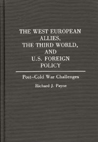 Book Cover for The West European Allies, the Third World, and U.S. Foreign Policy by Richard J Payne, Harvard University