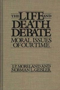 Book Cover for The Life and Death Debate by James Porter Moreland, Norman L Geisler
