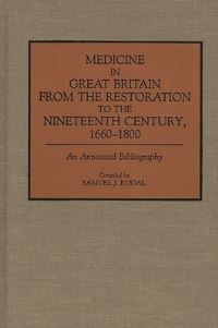 Book Cover for Medicine in Great Britain from the Restoration to the Nineteenth Century, 1660-1800 by Samuel J Rogal