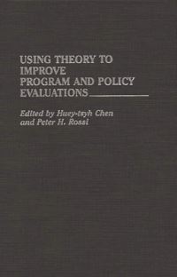 Book Cover for Using Theory to Improve Program and Policy Evaluations by Hueytsyh Chen, Peter H Rossi, Policy Studies Organization