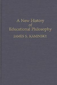 Book Cover for A New History of Educational Philosophy by James S Kaminsky