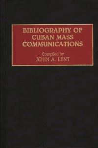 Book Cover for Bibliography of Cuban Mass Communications by John A Lent
