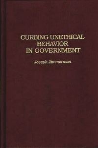 Book Cover for Curbing Unethical Behavior in Government by Joseph Francis Zimmerman