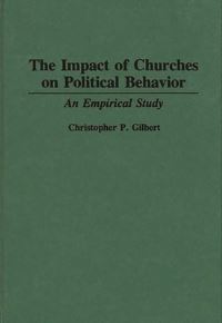 Book Cover for The Impact of Churches on Political Behavior by Christopher P Gilbert