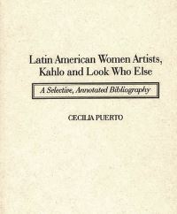 Book Cover for Latin American Women Artists, Kahlo and Look Who Else by Cecilia Puerto