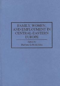 Book Cover for Family, Women, and Employment in Central-Eastern Europe by Barbara LobodziÔnska