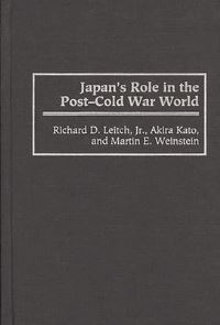 Book Cover for Japan's Role in the Post-Cold War World by Richard D Leitch, Akira Kato, Martin E Weinstein