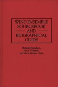 Book Cover for Wind Ensemble Sourcebook and Biographical Guide by A M Stoneham, Jon A Gillaspie, David Lindsey Clark