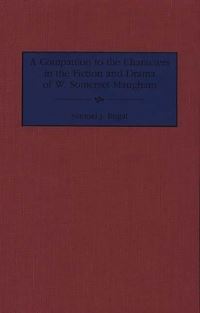 Book Cover for A Companion to the Characters in the Fiction and Drama of W. Somerset Maugham by Samuel J Rogal