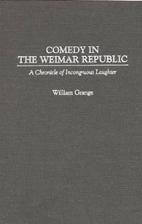 Book Cover for Comedy in the Weimar Republic by William Grange