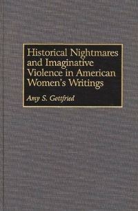 Book Cover for Historical Nightmares and Imaginative Violence in American Women's Writings by Amy S Gottfried