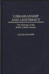 Book Cover for Librarianship and Legitimacy by Douglas Raber