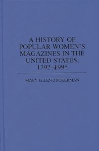 Book Cover for A History of Popular Women's Magazines in the United States, 1792-1995 by Mary Ellen Zuckerman